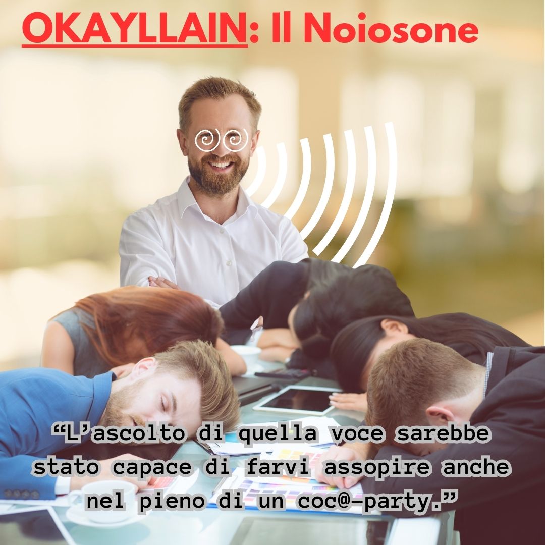 I NEMICI DI MISTER OKAY: Il Noiosone